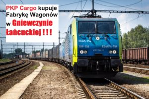 PKP Cargo kupuje Fabrykę Wagonów w Gniewczynie Łańcuckiej!